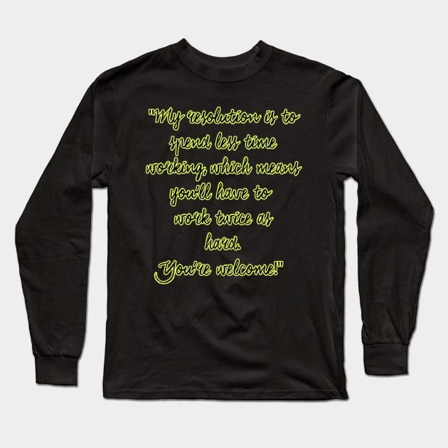 New Year's Resolution Funny Quotes Long Sleeve T-Shirt by XtremePixels